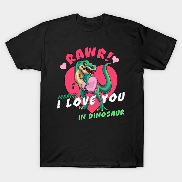 Rawr Means I Love You In Dinosaur Valentines Day Dinosaur T-Shirt by OrangeMonkeyArt